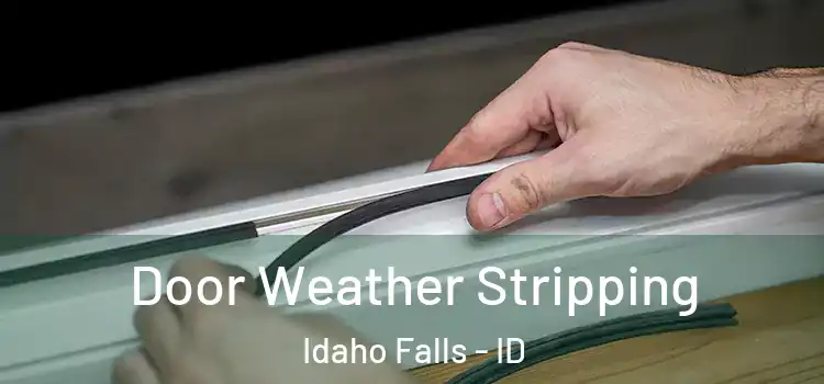 Door Weather Stripping Idaho Falls - ID