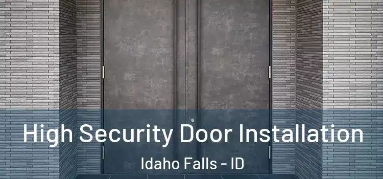 High Security Door Installation Idaho Falls - ID