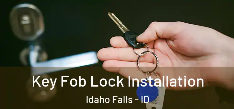 Key Fob Lock Installation Idaho Falls - ID